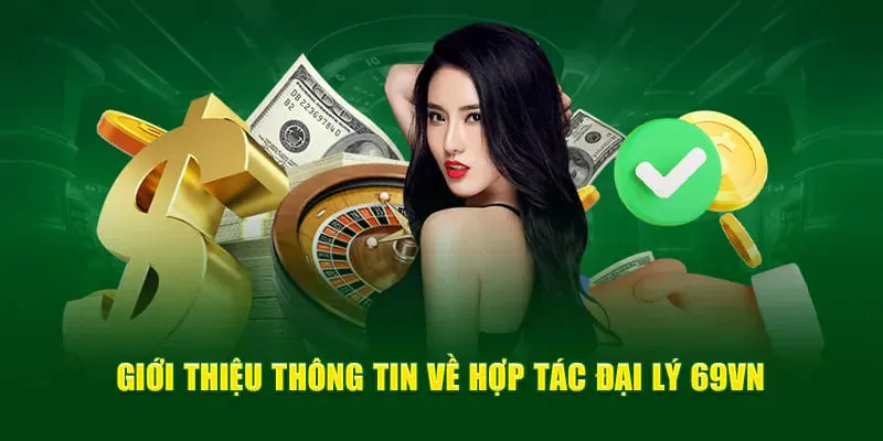 Giới thiệu chung về chương trình đại lý 69VN 2025