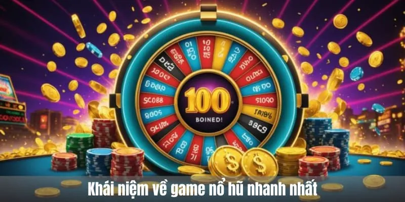 Khái niệm về game nổ hũ nhanh nhất