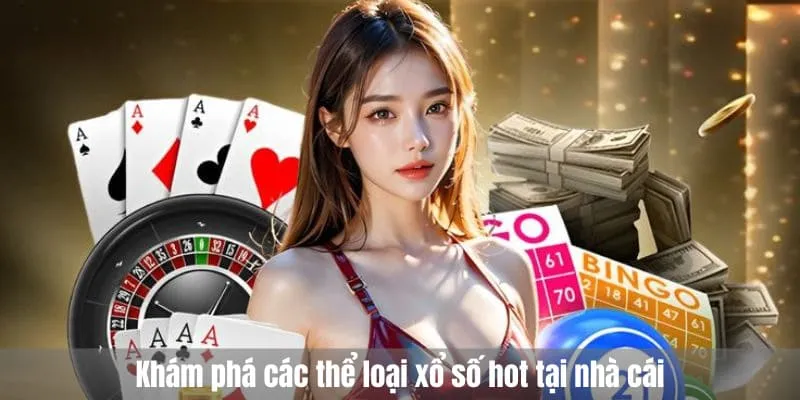 Khám phá các thể loại xổ số hot tại nhà cái