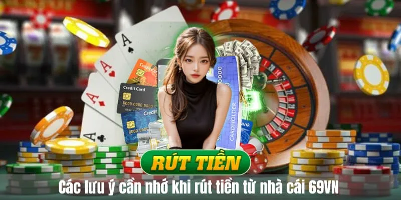 Các lưu ý rút tiền 69VN