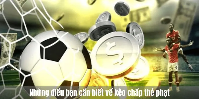 Những điều bạn cần biết về kèo chấp thẻ phạt