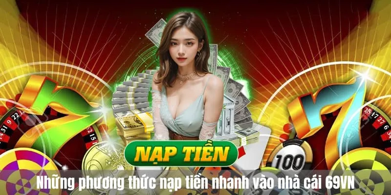 Những phương thức nạp tiền nhanh vào nhà cái 69VN