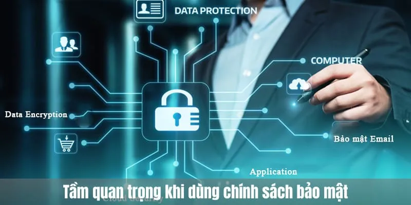 Tầm quan trọng khi áp dụng chính sách bảo mật