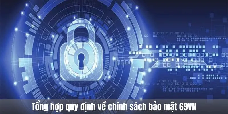 Tổng hợp quy định về chính sách bảo mật 69VN